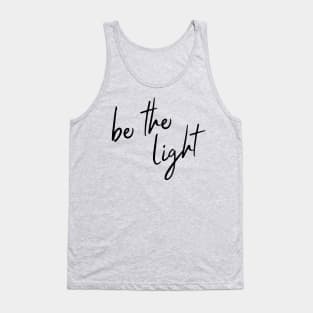 be the light (black lettering) Tank Top